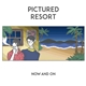 Pictured Resort - Now And On