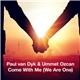 Paul van Dyk & Ummet Ozcan - Come With Me (We Are One)